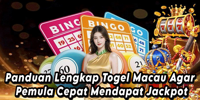 Panduan Lengkap Togel Macau Agar Pemula Cepat Mendapat Jackpot