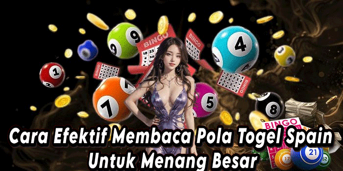 Cara Efektif Membaca Pola Togel Spain Untuk Menang Besar