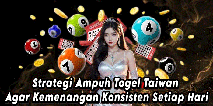 Strategi Ampuh Togel Taiwan Agar Kemenangan Konsisten Setiap Hari