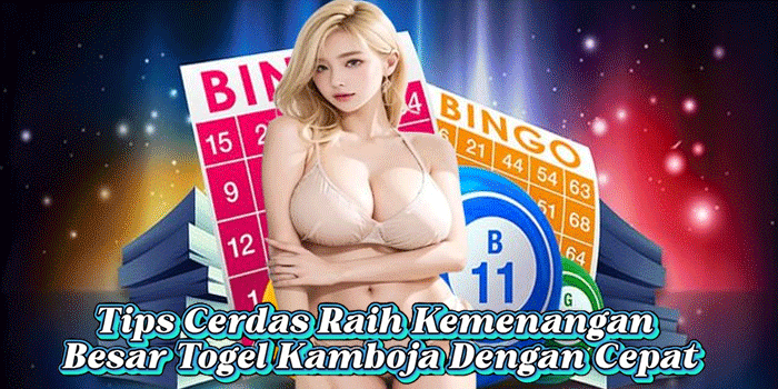 Tips Cerdas Raih Kemenangan Besar Togel Kamboja Dengan Cepat