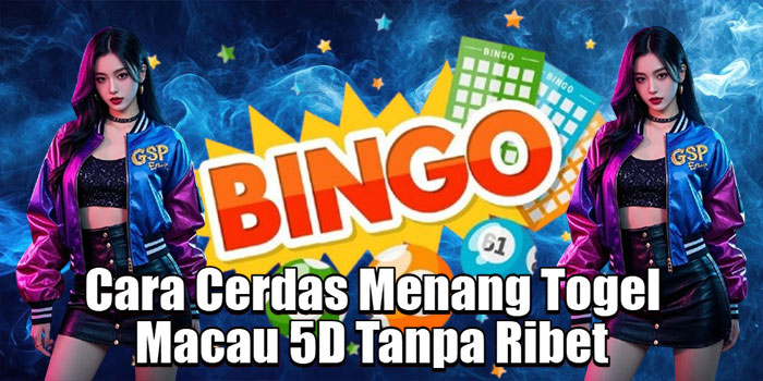 Cara Cerdas Menang Togel Macau 5D Tanpa Ribet