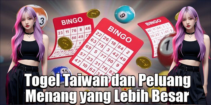 Togel Taiwan dan Peluang Menang yang Lebih Besar