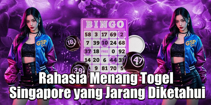 Rahasia Menang Togel Singapore yang Jarang Diketahui